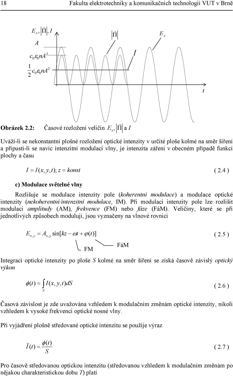 záření v obecném případě funkcí plochy a času I I( x, y, t); z konst (.