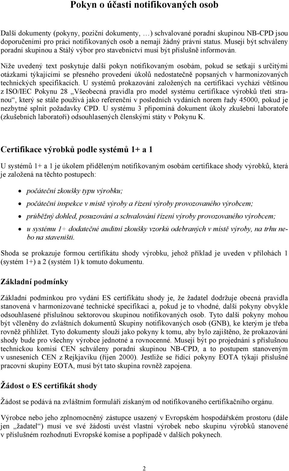 Níže uvedený text poskytuje další pokyn notifikovaným osobám, pokud se setkají s určitými otázkami týkajícími se přesného provedení úkolů nedostatečně popsaných v harmonizovaných technických