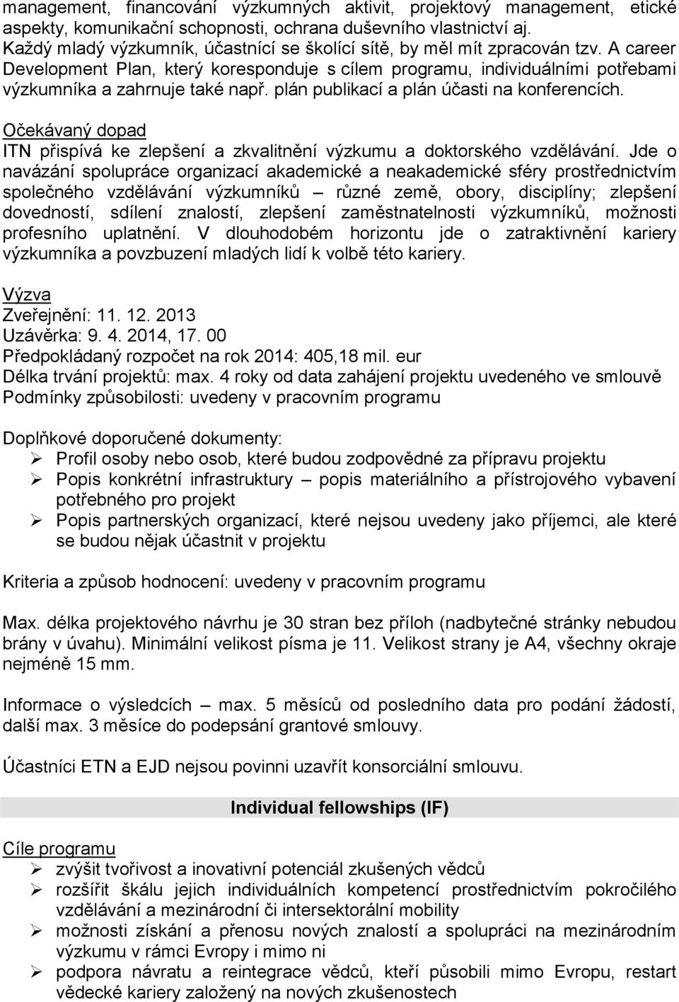 plán publikací a plán účasti na konferencích. Očekávaný dopad ITN přispívá ke zlepšení a zkvalitnění výzkumu a doktorského vzdělávání.