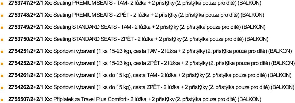 přistýlka pouze pro dítě) Z753750/2+2/1 Xx: Seating STANDARD SEATS - ZPĚT - 2 lůžka + 2 přistýlky (2.