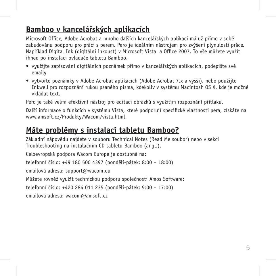 využijte zapisování digitálních poznámek přímo v kancelářských aplikacích, podepište své emaily vytvořte poznámky v Adobe Acrobat aplikacích (Adobe Acrobat 7.
