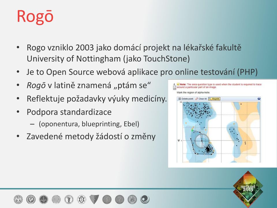 testování (PHP) Rogō v latině znamená ptám se Reflektuje požadavky výuky