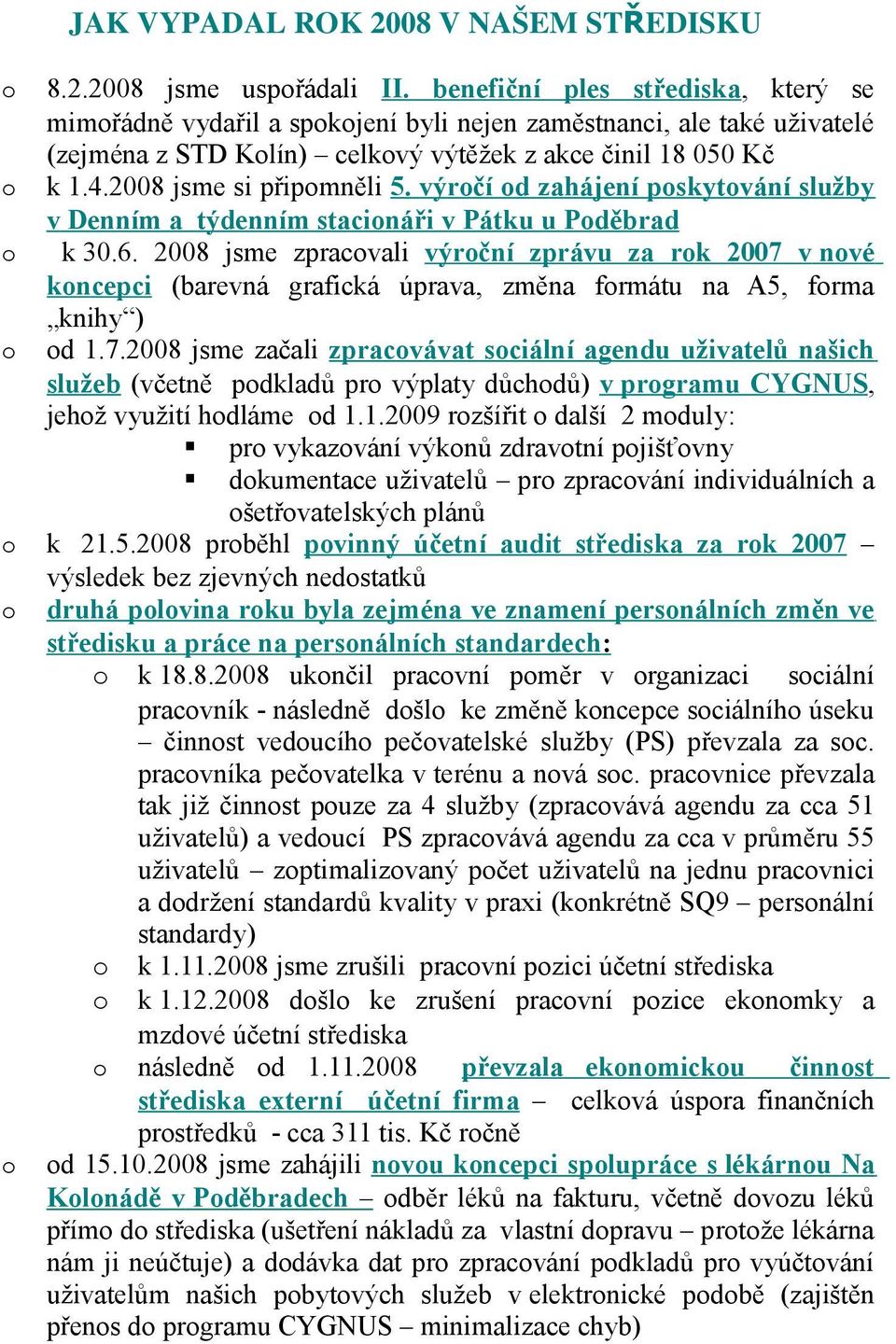 výrčí d zahájení pskytvání služby v Denním a týdenním stacináři v Pátku u Pděbrad k 30.6.
