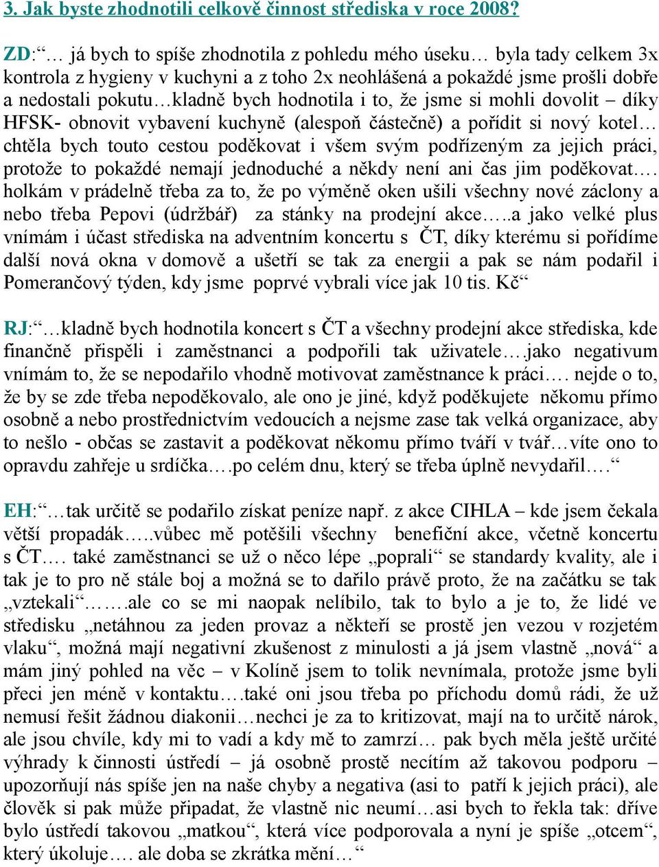 dvlit díky HFSK- bnvit vybavení kuchyně (alespň částečně) a přídit si nvý ktel chtěla bych tut cestu pděkvat i všem svým pdřízeným za jejich práci, prtže t pkaždé nemají jednduché a někdy není ani