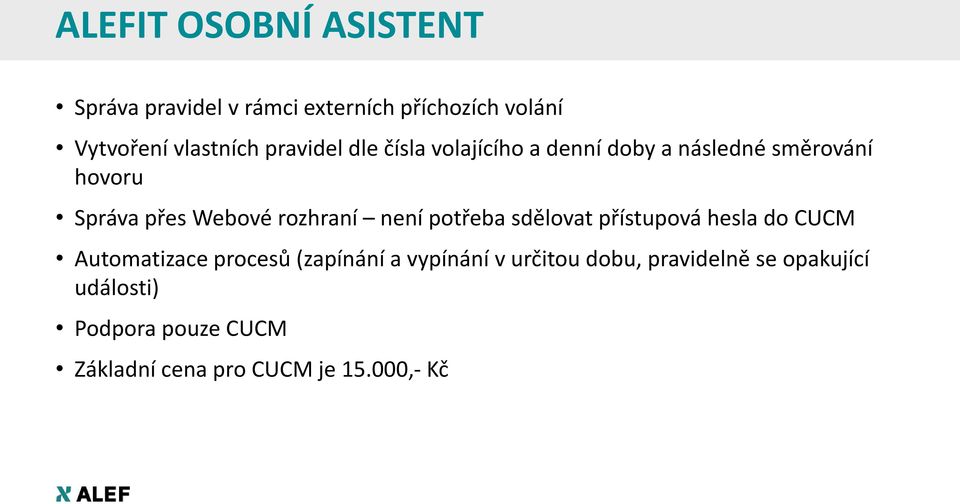 rozhraní není potřeba sdělovat přístupová hesla do CUCM Automatizace procesů (zapínání a vypínání