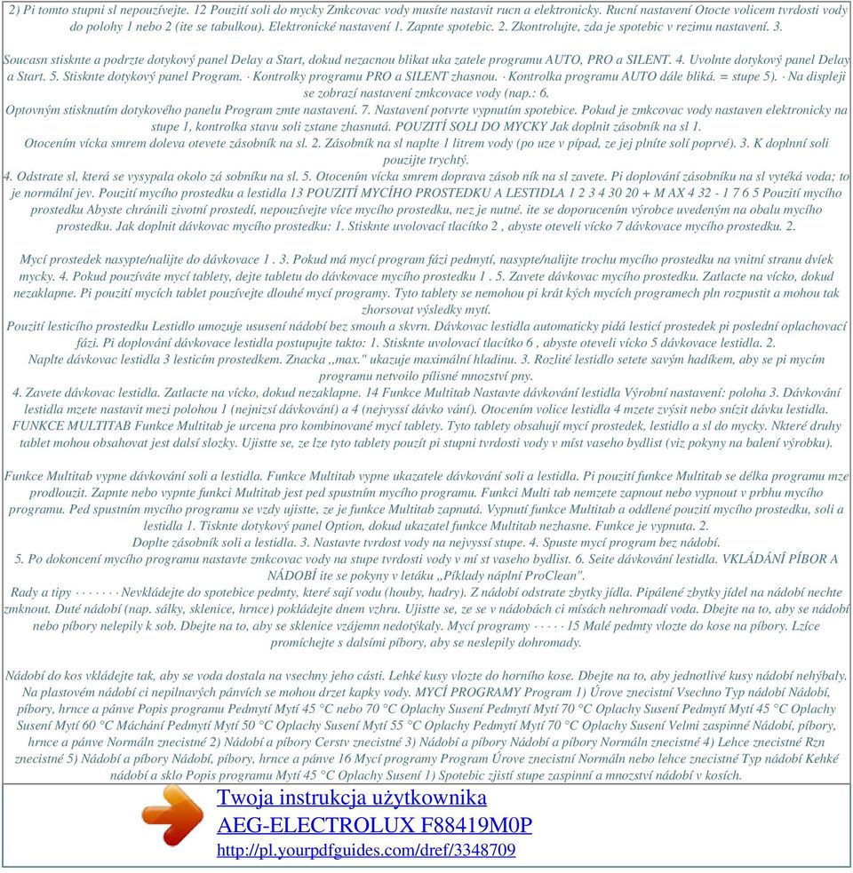 Soucasn stisknte a podrzte dotykový panel Delay a Start, dokud nezacnou blikat uka zatele programu AUTO, PRO a SILENT. 4. Uvolnte dotykový panel Delay a Start. 5. Stisknte dotykový panel Program.