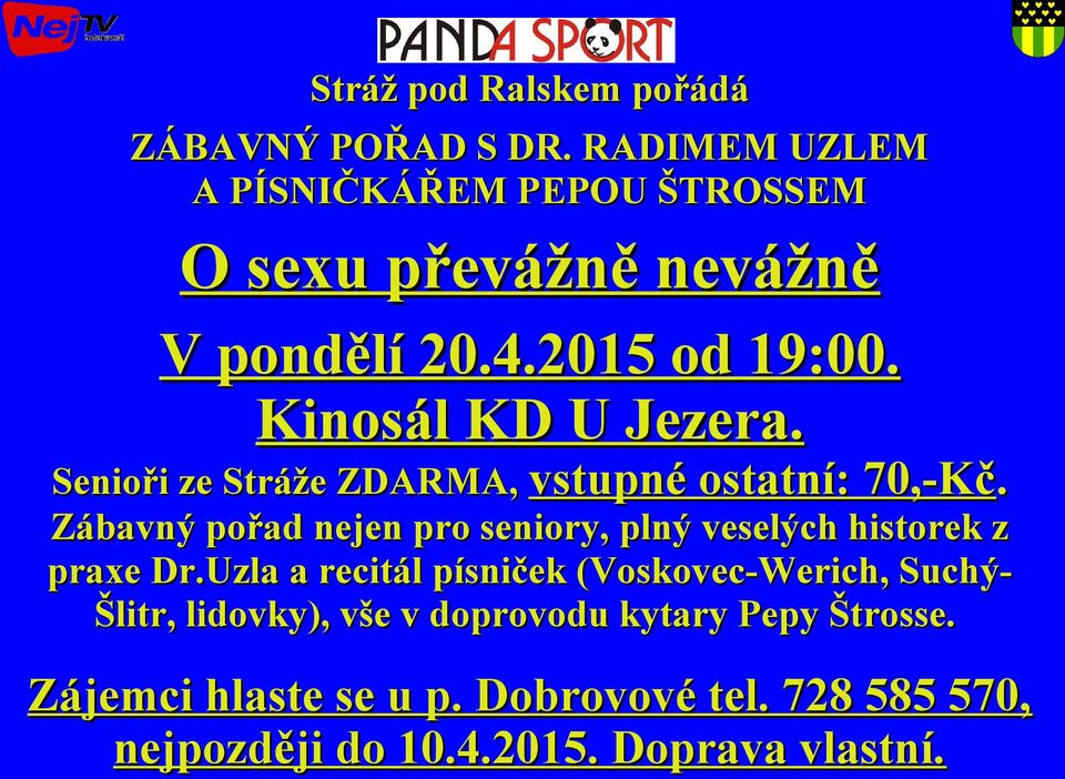 Senioři ze Stráže ZDARMA, vstupné ostatní: 70,-Kč. Zábavný pořad nejen pro seniory, plný veselých historek z praxe Dr.