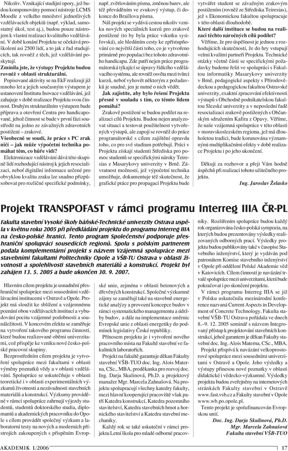 ZmÌnila jste, ûe v stupy Projektu budou rovnïû v oblasti struktur lnì.