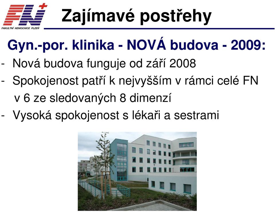 od září 2008 - Spokojenost patří k nejvyšším v rámci