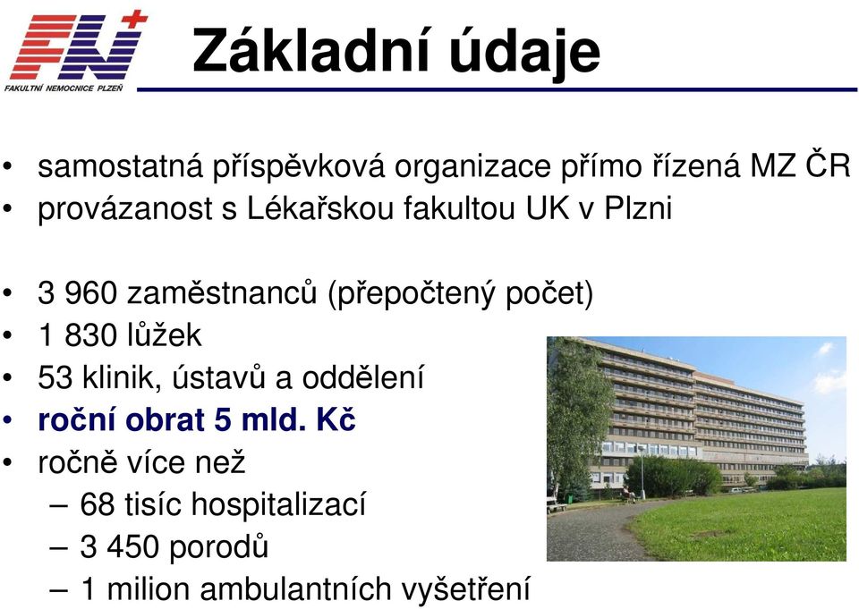 počet) 1 830 lůžek 53 klinik, ústavů a oddělení roční obrat 5 mld.