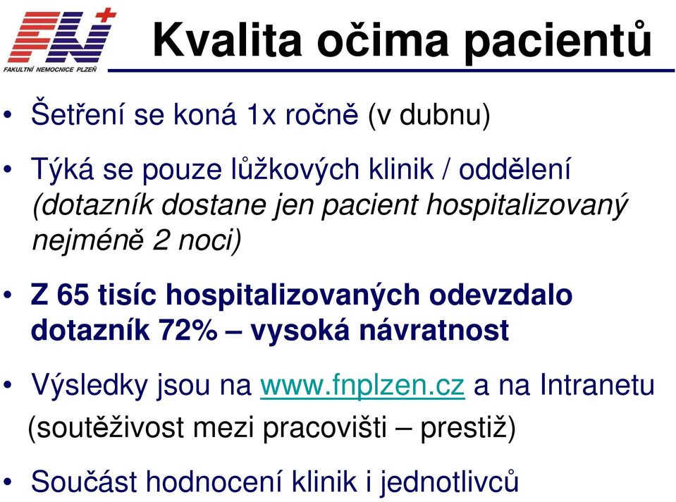 hospitalizovaných odevzdalo dotazník 72% vysoká návratnost Výsledky jsou na www.fnplzen.