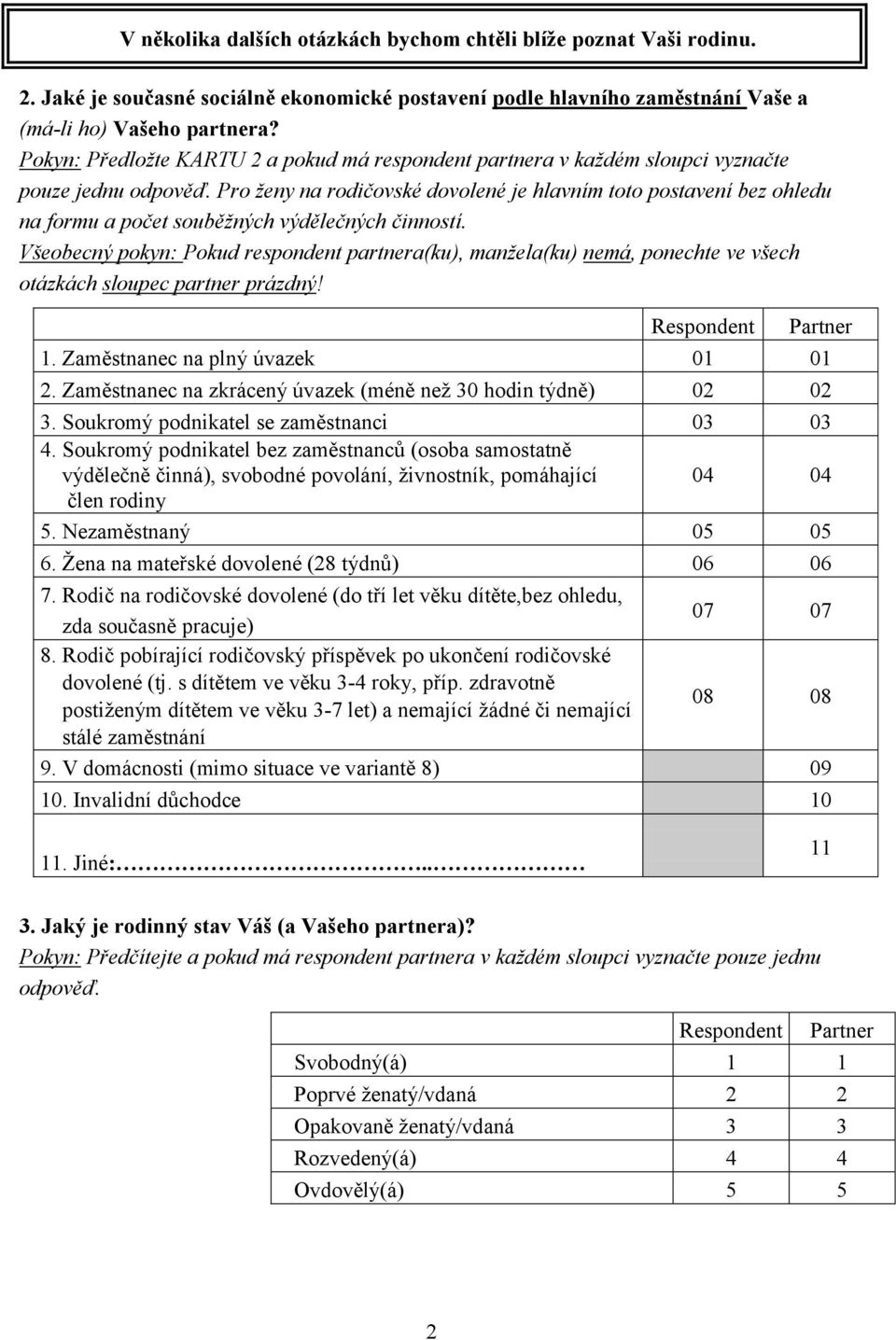 Pro ženy na rodičovské dovolené je hlavním toto postavení bez ohledu na formu a počet souběžných výdělečných činností.