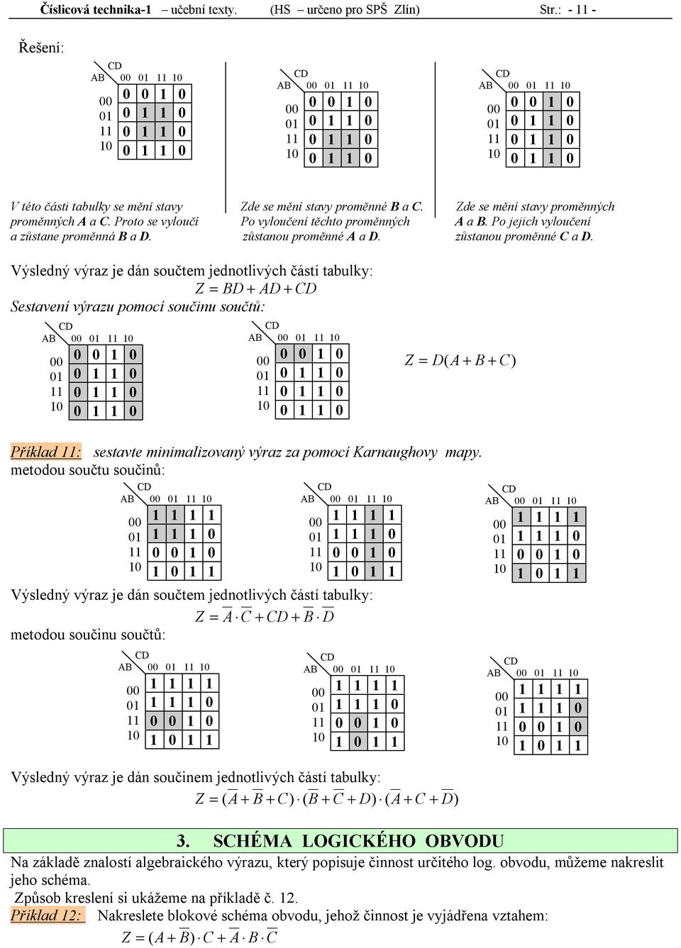 Zde se mění stavy proměnných proměnných a. Proto se vyloučí Po vyloučení těchto proměnných a. Po jejich vyloučení a zůstane proměnná a D. zůstanou proměnné a D.