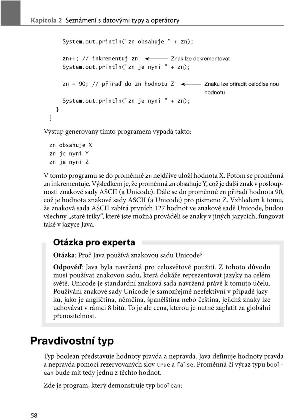 nejdříve uloží hodnota X. Potom se proměnná zn inkrementuje. Výsledkem je, že proměnná zn obsahuje Y, což je další znak v posloupnosti znakové sady ASCII (a Unicode).