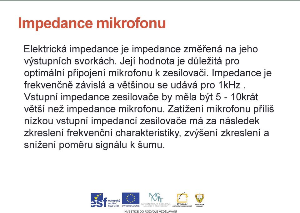 Impedance je frekvenčně závislá a většinou se udává pro 1kHz.