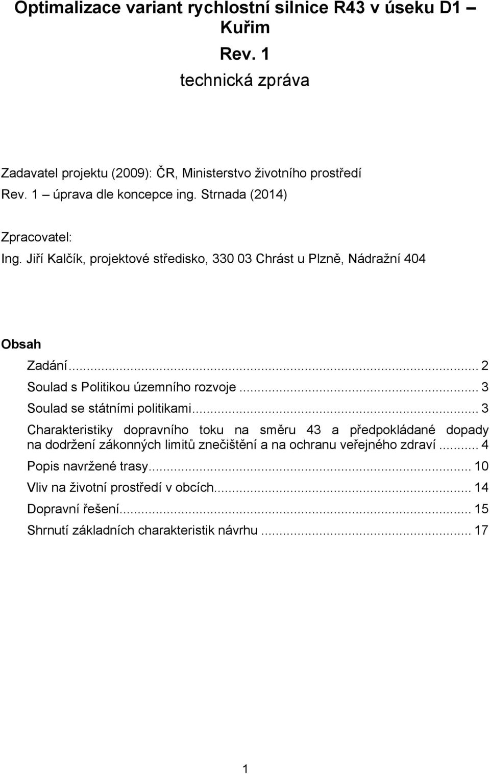 .. 2 Soulad s Politikou územního rozvoje... 3 Soulad se státními politikami.