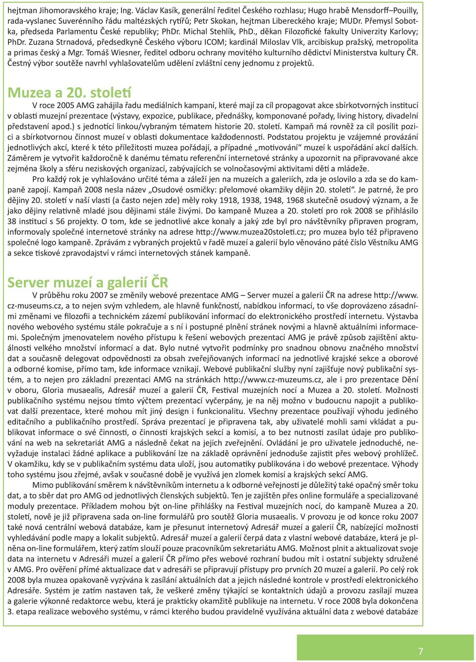 Přemysl Sobotka, předseda Parlamentu České republiky; PhDr. Michal Stehlík, PhD., děkan Filozofické fakulty Univerzity Karlovy; PhDr.