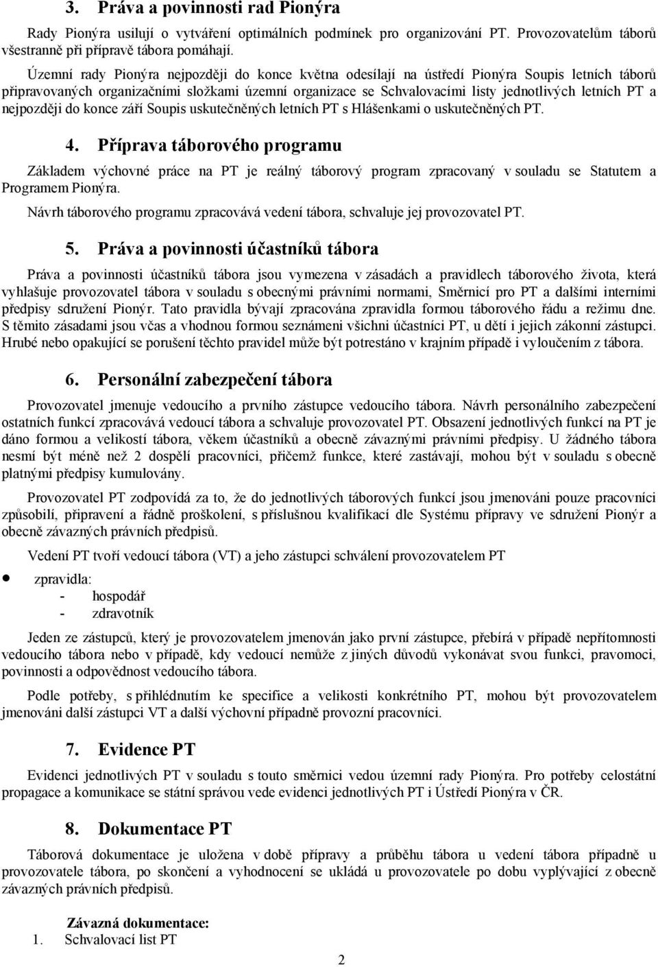 PT a nejpozději do konce září Soupis uskutečněných letních PT s Hlášenkami o uskutečněných PT. 4.
