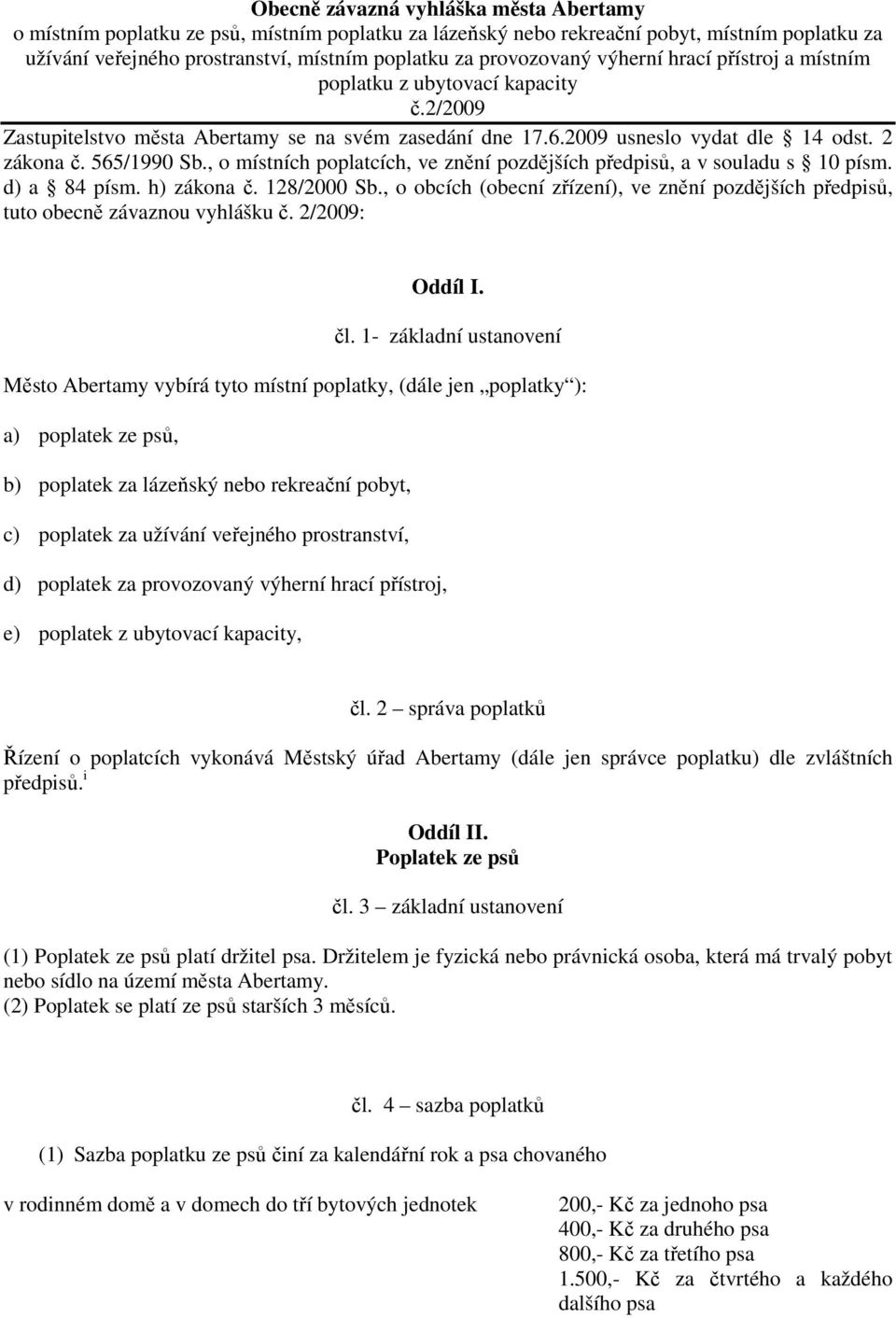 , o místních poplatcích, ve znění pozdějších předpisů, a v souladu s 10 písm. d) a 84 písm. h) zákona č. 128/2000 Sb.