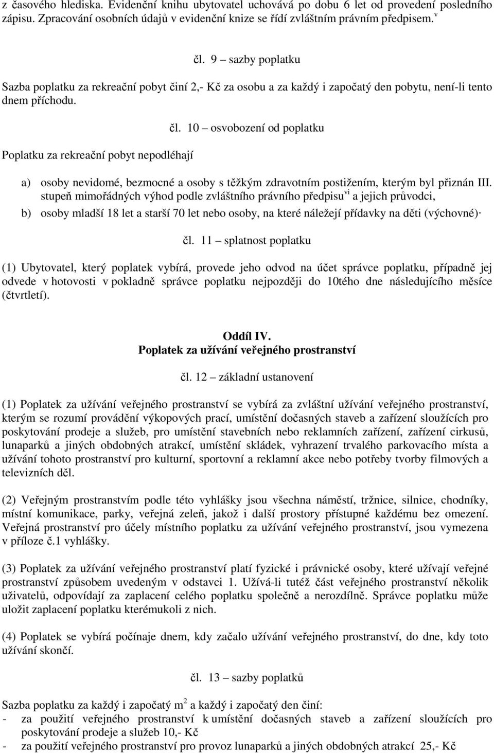 10 osvobození od poplatku a) osoby nevidomé, bezmocné a osoby s těžkým zdravotním postižením, kterým byl přiznán III.