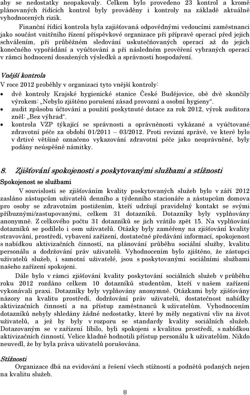 uskutečňovaných operací až do jejich konečného vypořádání a vyúčtování a při následném prověření vybraných operací v rámci hodnocení dosažených výsledků a správnosti hospodaření.