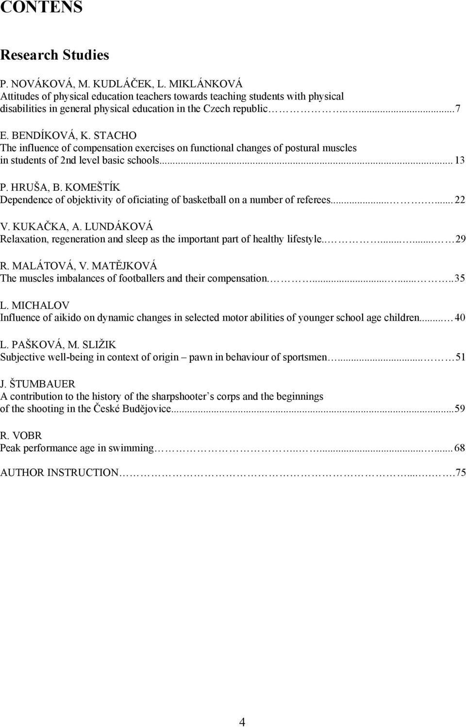 STACHO The influence of compensation exercises on functional changes of postural muscles in students of 2nd level basic schools... 13 P. HRUŠA, B.