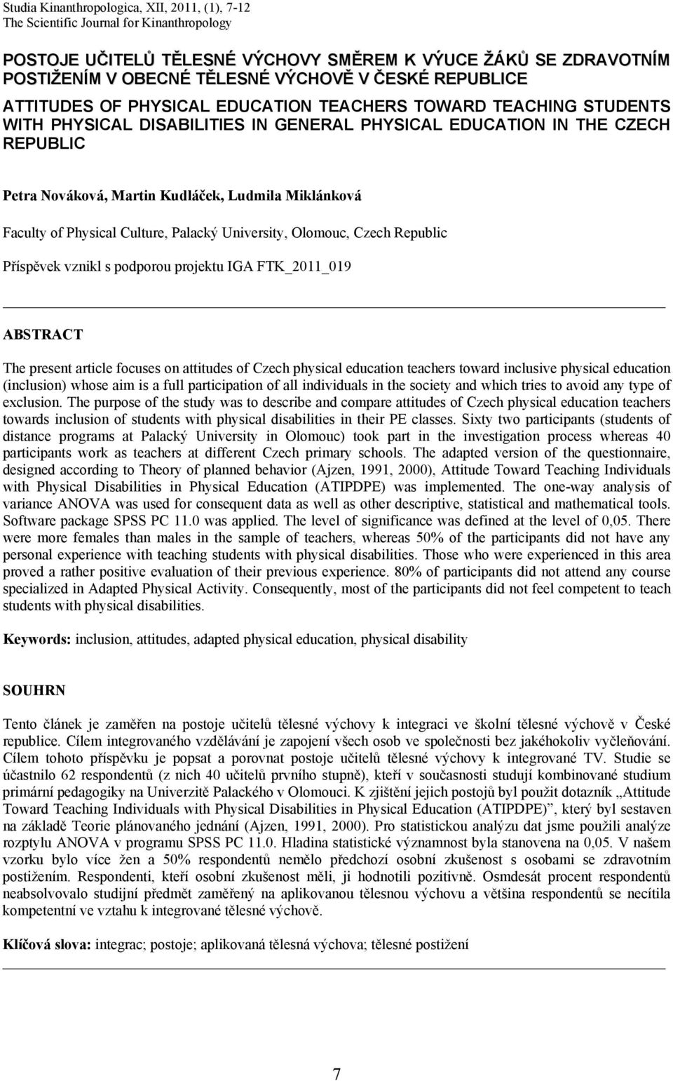 Miklánková Faculty of Physical Culture, Palacký University, Olomouc, Czech Republic Příspěvek vznikl s podporou projektu IGA FTK_2011_019 ABSTRACT The present article focuses on attitudes of Czech