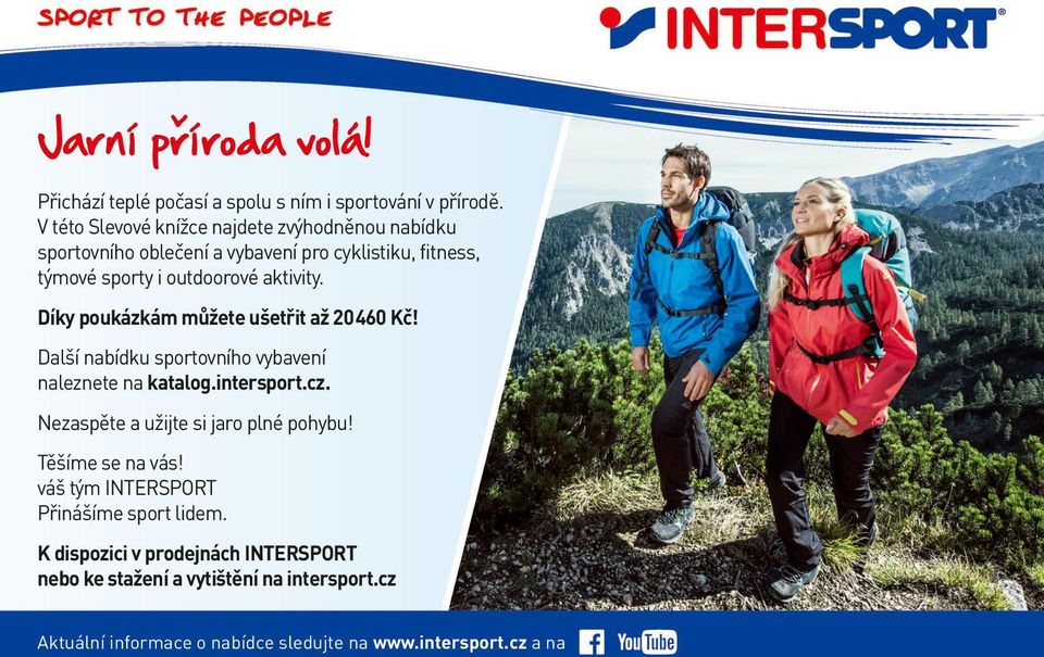 aktivity. Díky poukázkám můžete ušetřit až 20460 Kč! Další nabídku sportovního vybavení naleznete na katalog.intersport.cz.