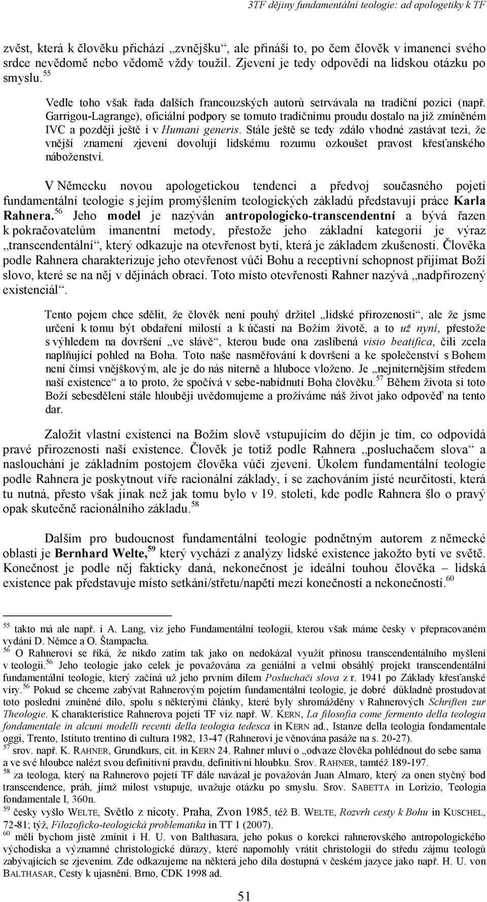 Garrigou-Lagrange), oficiální podpory se tomuto tradičnímu proudu dostalo na již zmíněném IVC a později ještě i v Humani generis.