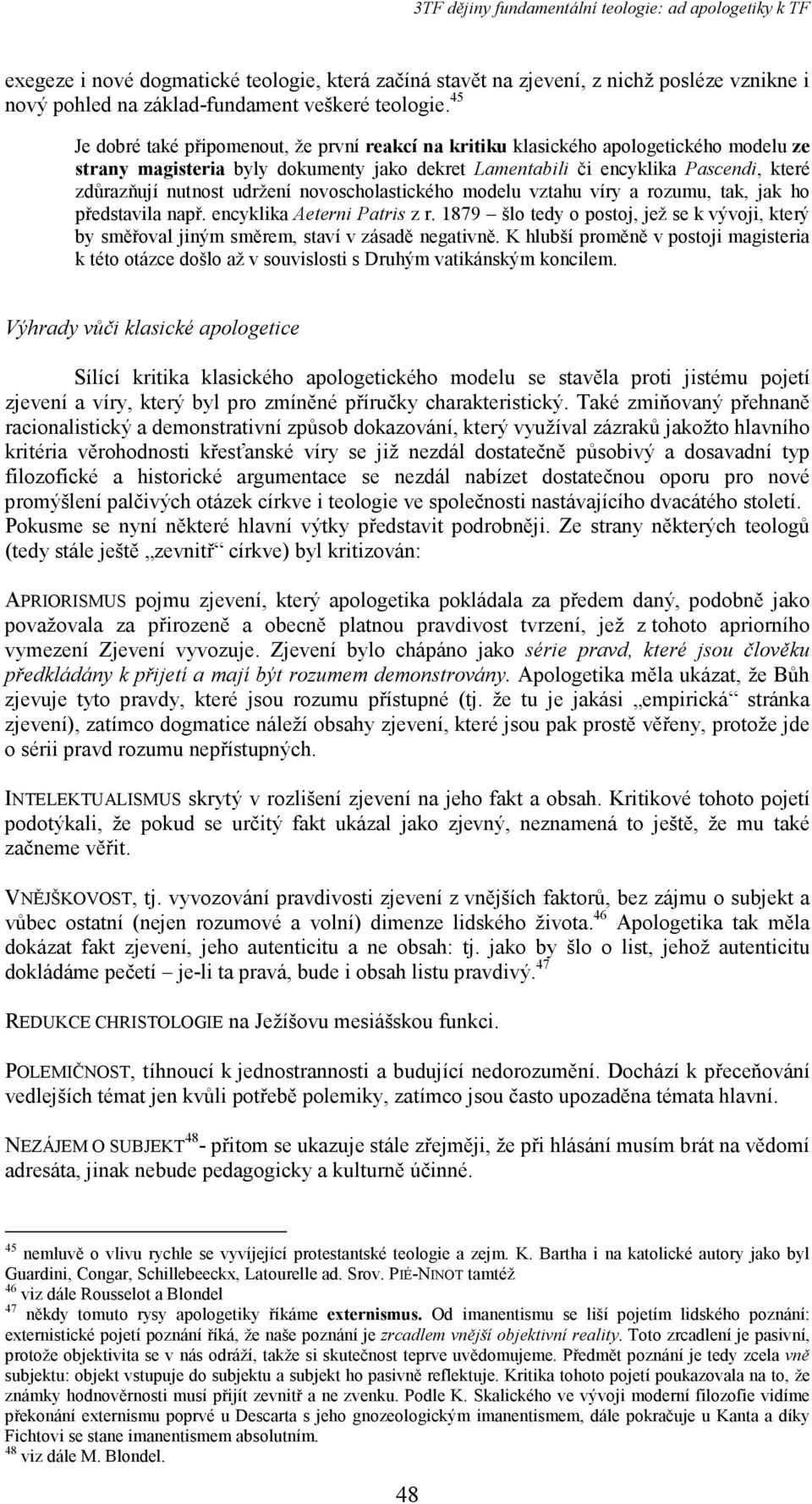 udržení novoscholastického modelu vztahu víry a rozumu, tak, jak ho představila např. encyklika Aeterni Patris z r.