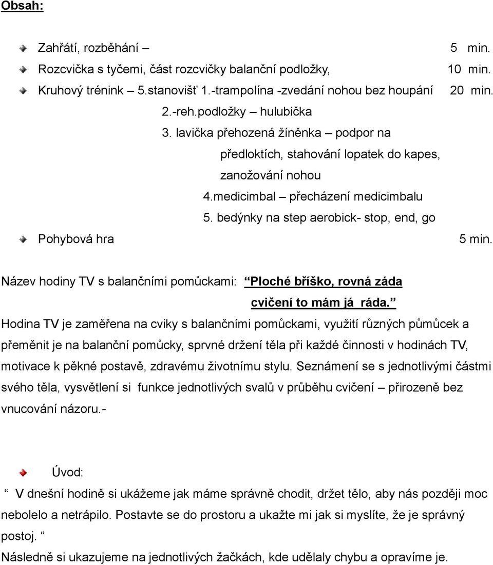 20 min. 5 min. Název hodiny TV s balančními pomůckami: Ploché bříško, rovná záda cvičení to mám já ráda.