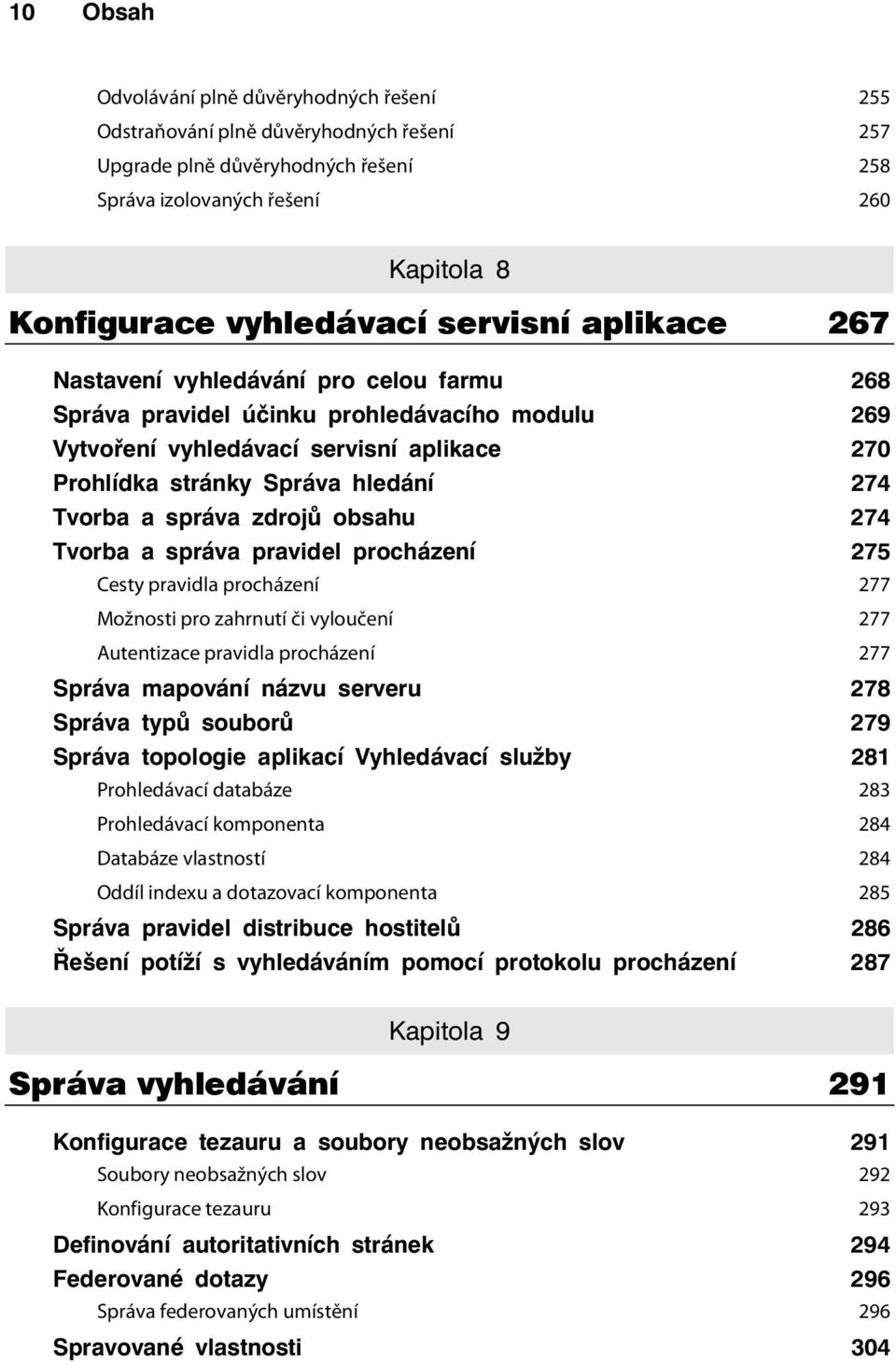 Tvorba a správa zdrojů obsahu 274 Tvorba a správa pravidel procházení 275 Cesty pravidla procházení 277 Možnosti pro zahrnutí či vyloučení 277 Autentizace pravidla procházení 277 Správa mapování