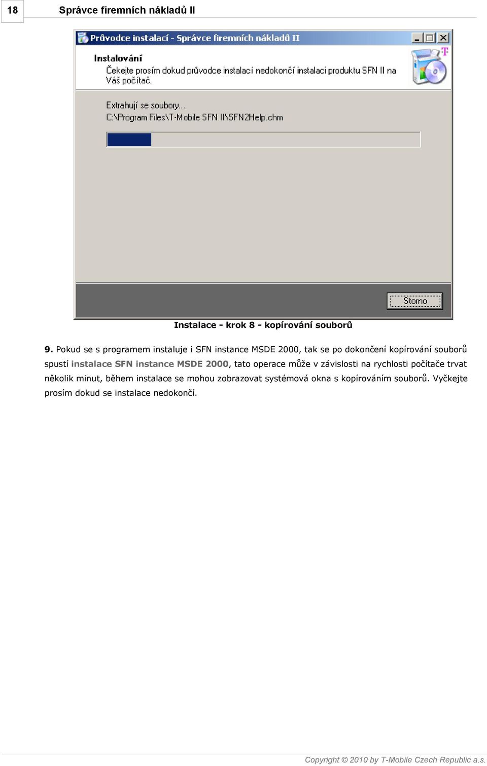 souborů spustí instalace SFN instance MSDE 2000, tato operace může v závislosti na rychlosti