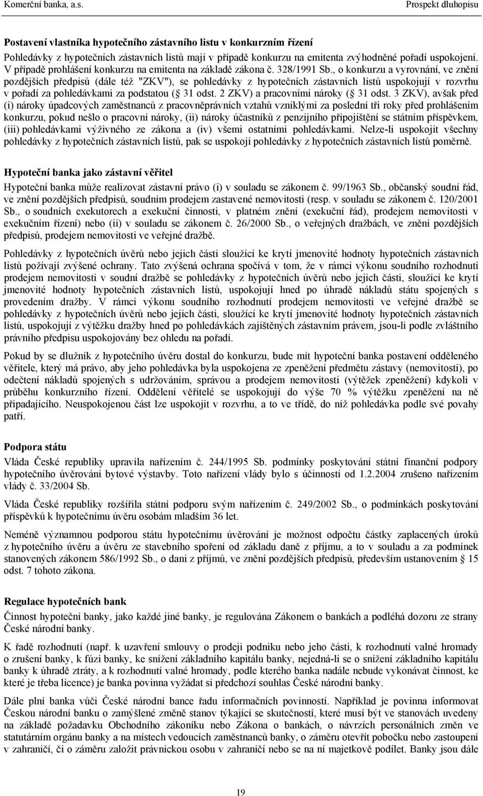 V případě prohlášení konkurzu na emitenta na základě zákona č. 328/1991 Sb.