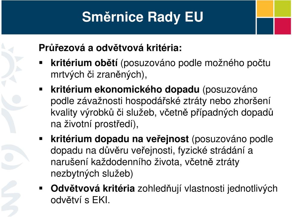 případných dopadů na životní prostředí), kritérium dopadu na veřejnost (posuzováno podle dopadu na důvěru veřejnosti, fyzické