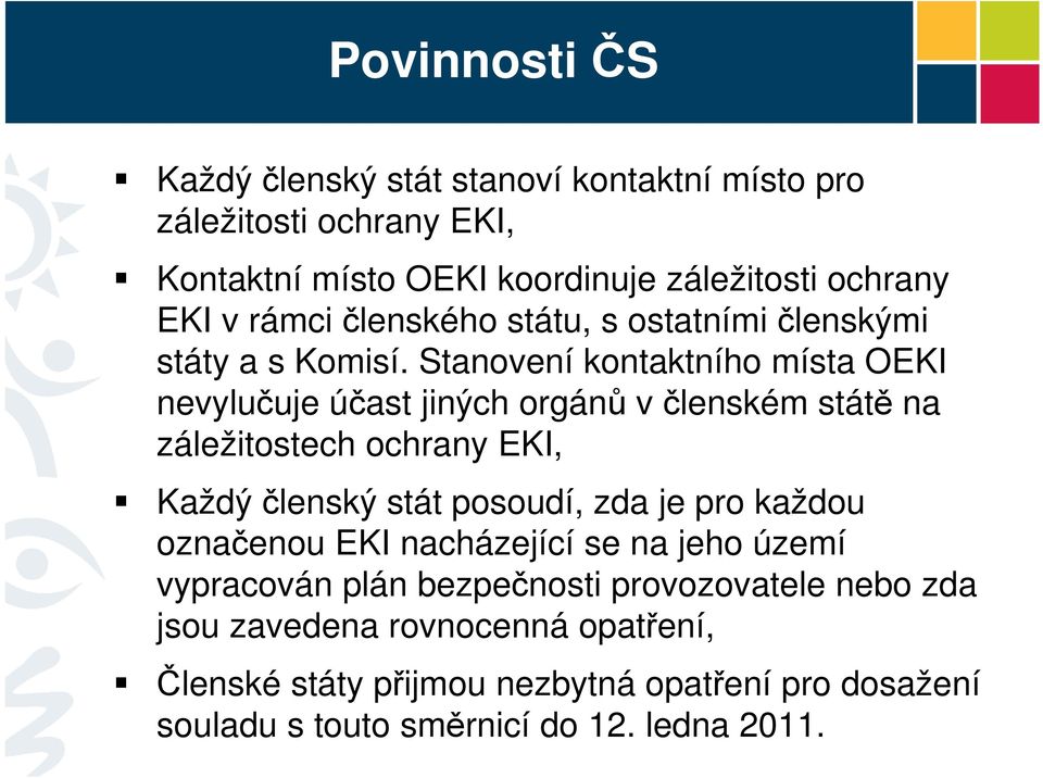 Stanovení kontaktního místa OEKI nevylučuje účast jiných orgánů v členském státě na záležitostech ochrany EKI, Každý členský stát posoudí, zda je