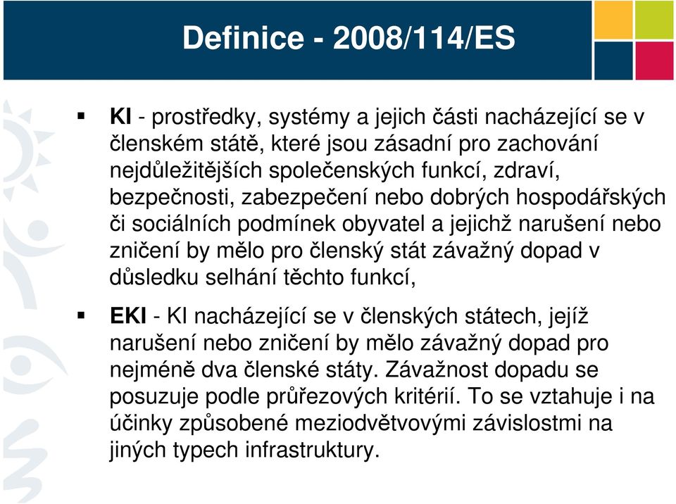 závažný dopad v důsledku selhání těchto funkcí, EKI - KI nacházející se v členských státech, jejíž narušení nebo zničení by mělo závažný dopad pro nejméně dva