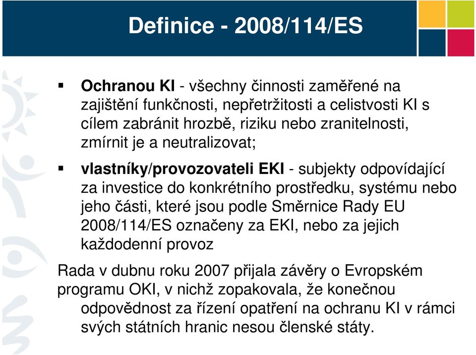 systému nebo jeho části, které jsou podle Směrnice Rady EU 2008/114/ES označeny za EKI, nebo za jejich každodenní provoz Rada v dubnu roku 2007