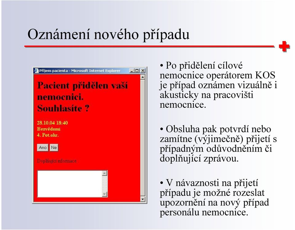 Obsluha pak potvrdí nebo zamítne (výjimečně) přijetí s případným odůvodněním či