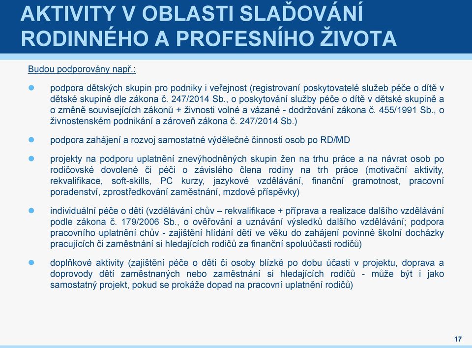 , o poskytování služby péče o dítě v dětské skupině a o změně souvisejících zákonů + živnosti volné a vázané - dodržování zákona č. 455/1991 Sb., o živnostenském podnikání a zároveň zákona č.