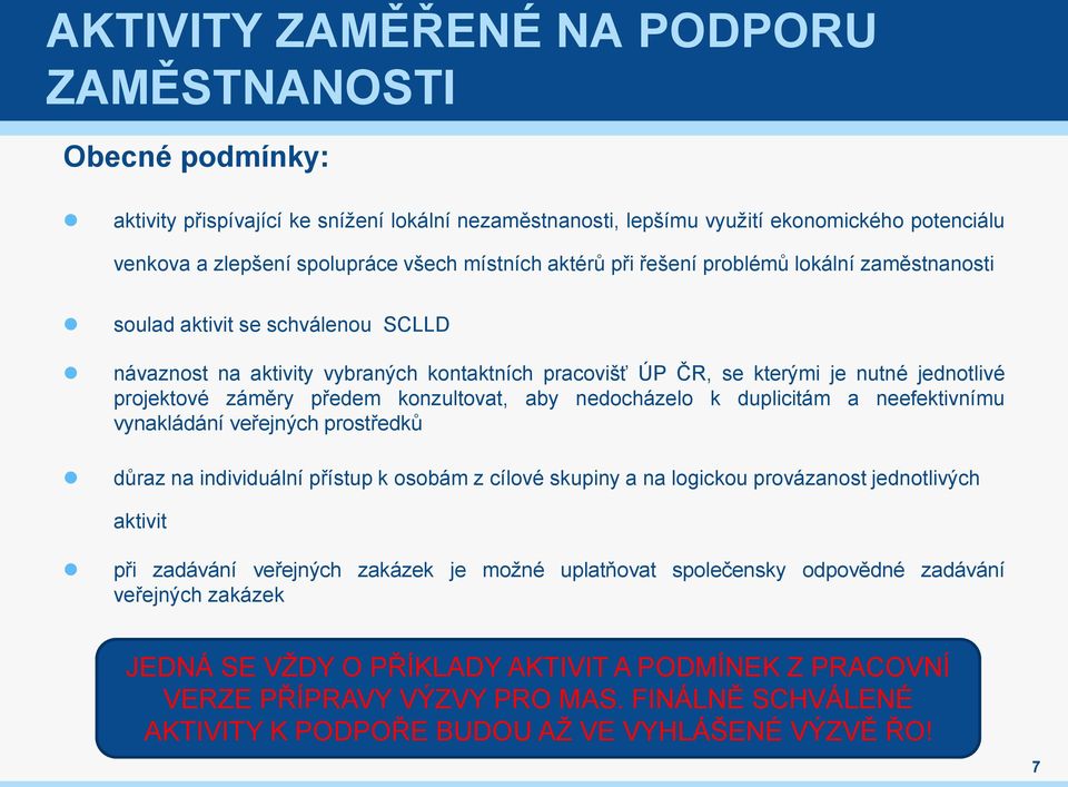 záměry předem konzultovat, aby nedocházelo k duplicitám a neefektivnímu vynakládání veřejných prostředků důraz na individuální přístup k osobám z cílové skupiny a na logickou provázanost jednotlivých