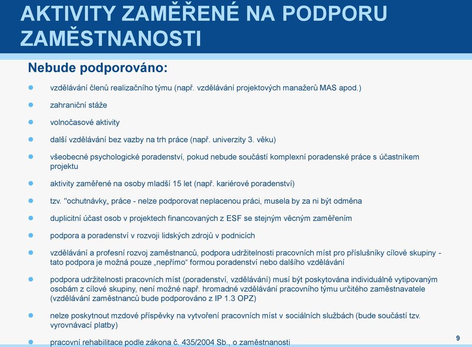 věku) všeobecné psychologické poradenství, pokud nebude součástí komplexní poradenské práce s účastníkem projektu aktivity zaměřené na osoby mladší 15 let (např. kariérové poradenství) tzv.