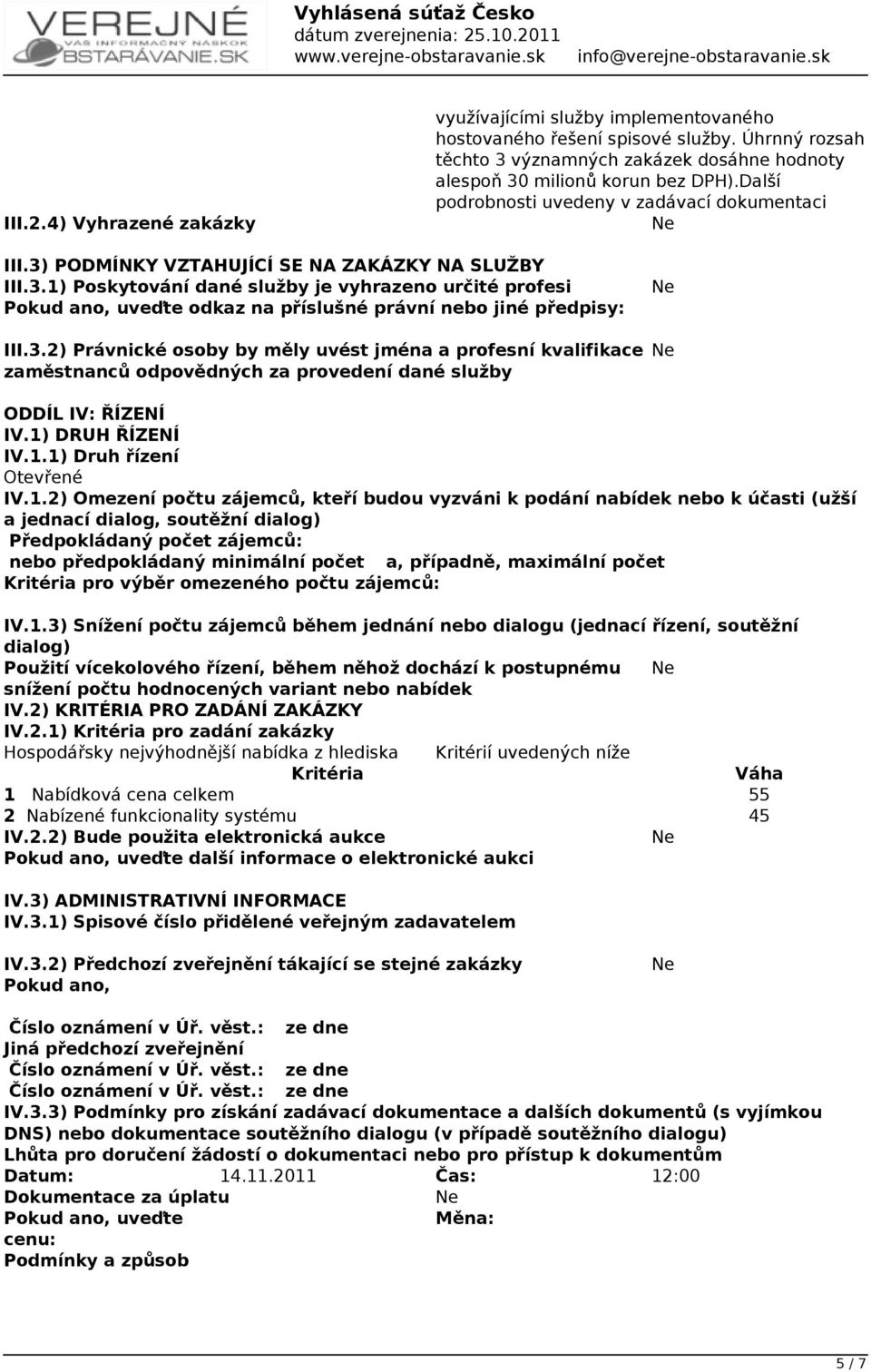 3.2) Právnické osoby by měly uvést jména a profesní kvalifikace zaměstnanců odpovědných za provedení dané služby ODDÍL IV: ŘÍZENÍ IV.1)