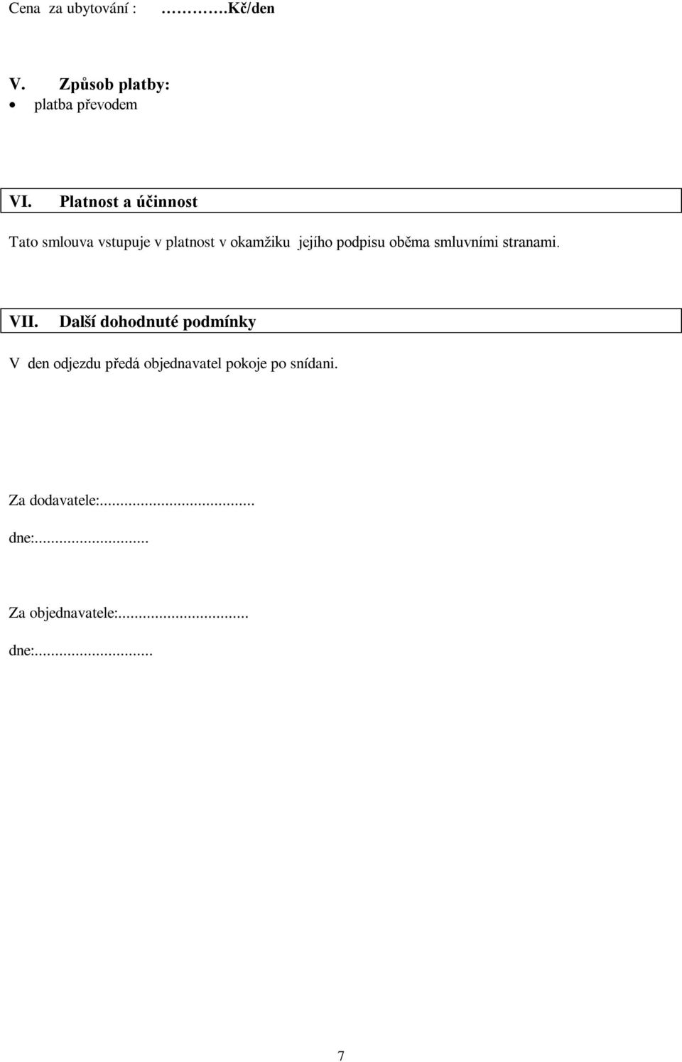 podpisu oběma smluvními stranami. VII.