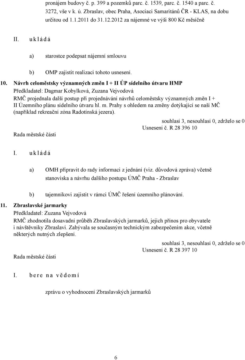 Návrh celoměstsky významných změn I + II ÚP sídelního útvaru HMP, Zuzana Vejvodová RMČ projednala další postup při projednávání návrhů celoměstsky významných změn I + II Územního plánu sídelního