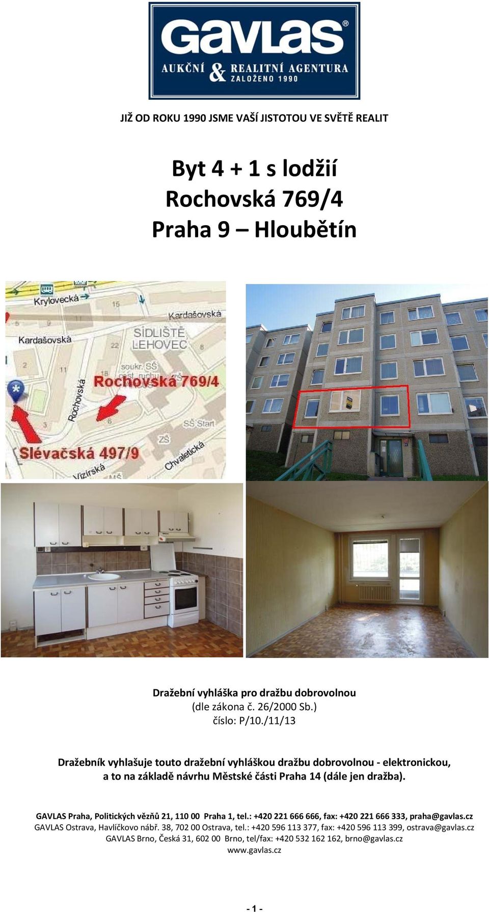 /11/13 Dražebník vyhlašuje touto dražební vyhláškou dražbu dobrovolnou elektronickou, a to na základě návrhu Městské části Praha 14 (dále jen dražba).