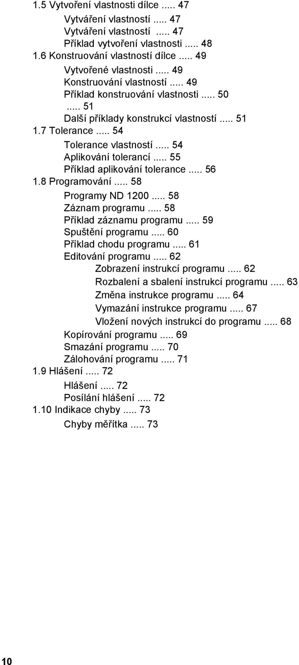 .. 55 Příklad aplikování tolerance... 56 1.8 Programování... 58 Programy ND 1200... 58 Záznam programu... 58 Příklad záznamu programu... 59 Spuštění programu... 60 Příklad chodu programu.