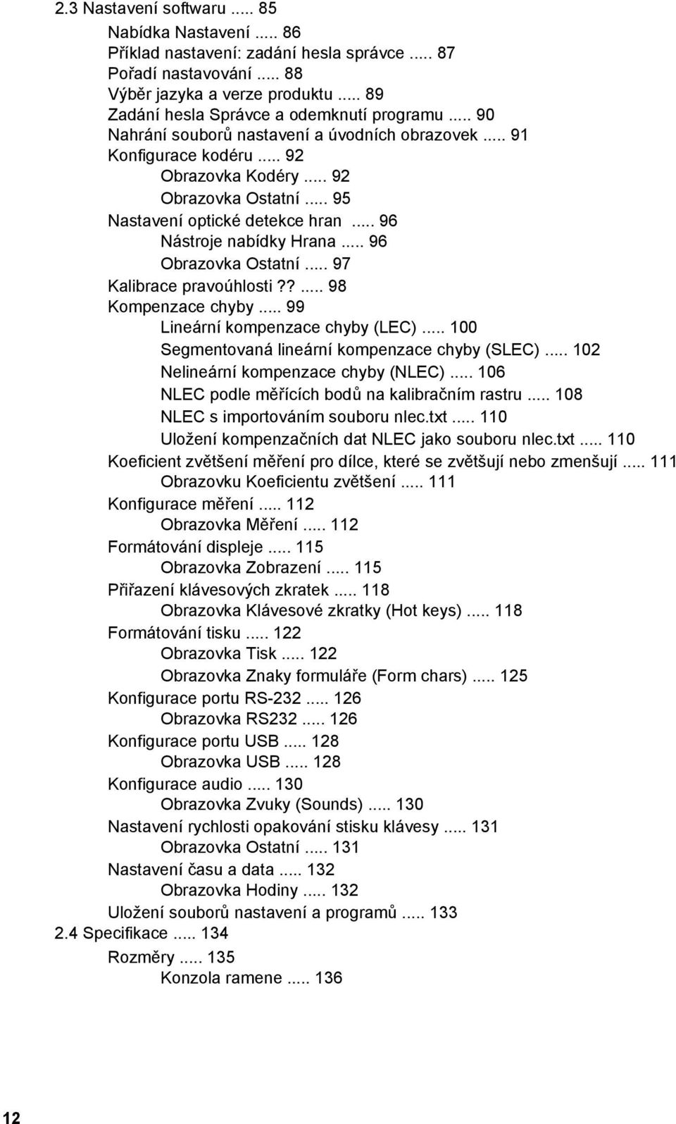 .. 95 Nastavení optické detekce hran... 96 Nástroje nabídky Hrana... 96 Obrazovka Ostatní... 97 Kalibrace pravoúhlosti??... 98 Kompenzace chyby... 99 Lineární kompenzace chyby (LEC).