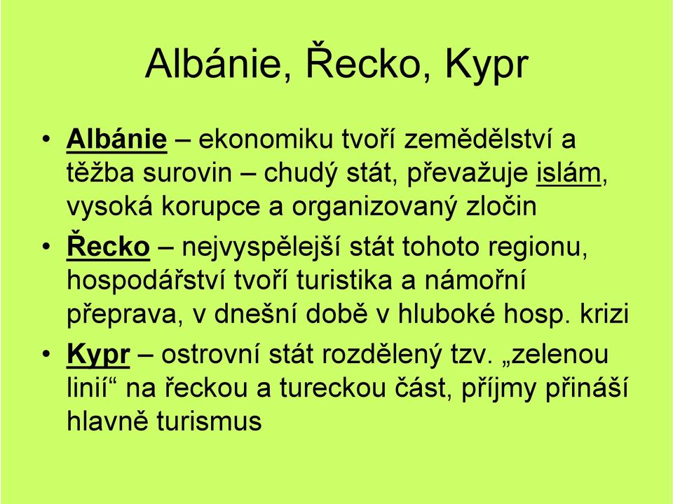 regionu, hospodářství tvoří turistika a námořní přeprava, v dnešní době v hluboké hosp.