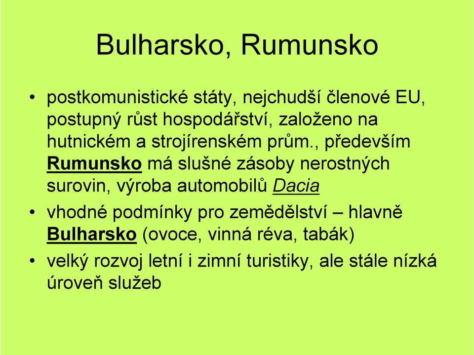 , především Rumunsko má slušné zásoby nerostných surovin, výroba automobilů Dacia vhodné